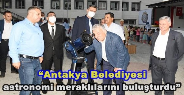 “Antakya Belediyesi astronomi meraklılarını buluşturdu”