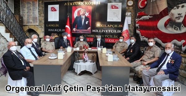Orgeneral Arif Çetin Paşa’dan Hatay mesaisi