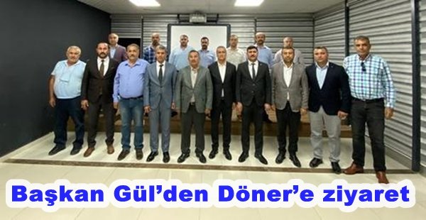 Başkan Gül’den Döner’e ziyaret.