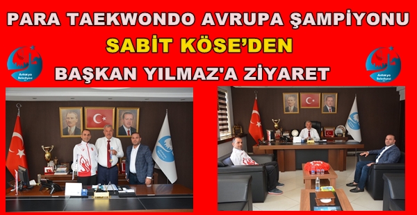 PARA TAEKWONDO AVRUPA ŞAMPİYONU SABİT KÖSE’DEN BAŞKAN YILMAZ’A ZİYARET