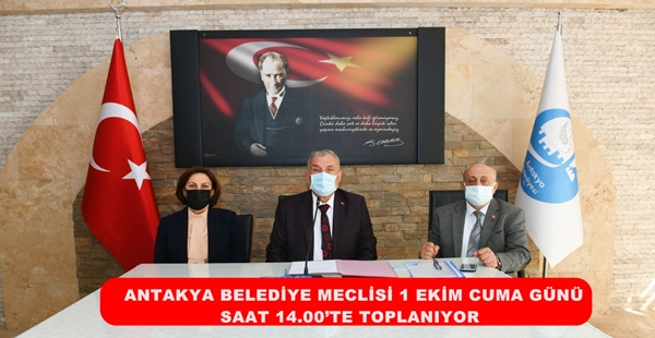 ANTAKYA BELEDİYE MECLİSİ 1 EKİM CUMA GÜNÜ SAAT 14.00’TE TOPLANIYOR