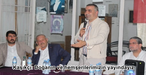 Kaşıkçı: Doğanın ve hemşerilerimizin yayındayız