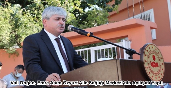 Vali Doğan, Emre Asım Özyurt Aile Sağlığı Merkezi’nin Açılışını Yaptı