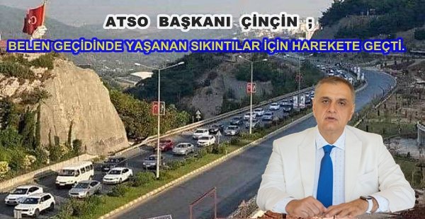 ATSO BELEN GEÇİDİNDE YAŞANAN SIKINTILAR İÇİN HAREKETE GEÇTİ.