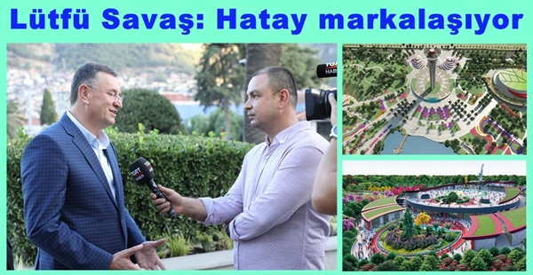 Lütfü Savaş: Hatay markalaşıyor.