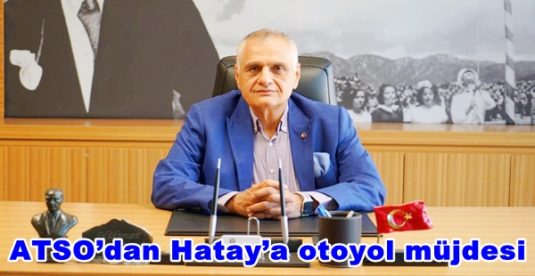 ATSO’dan Hatay’a otoyol müjdesi
