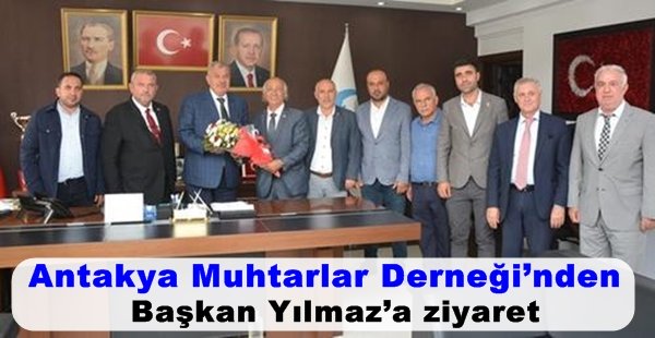 Antakya Muhtarlar Derneği’nden Başkan Yılmaz’a ziyaret