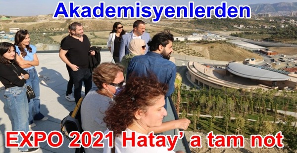 Akademisyenlerden EXPO 2021 Hatay’ a tam not