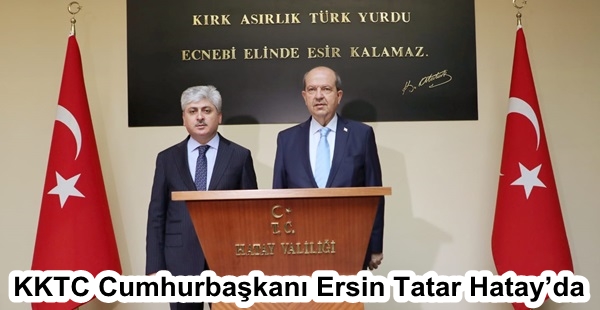 KKTC Cumhurbaşkanı Ersin Tatar Hatay’da