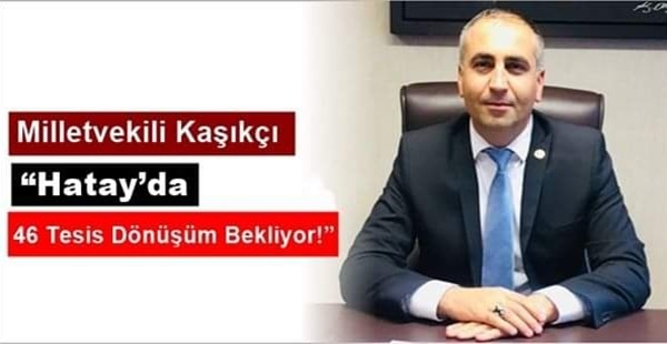 “Hatay’da 46 Tesis Dönüşüm Bekliyor!”
