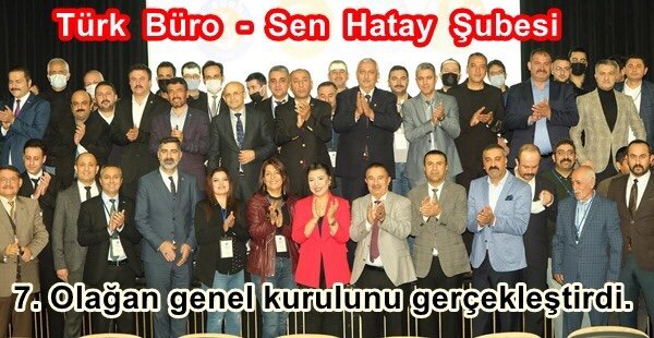 TÜRK BÜRO-SEN HATAY ŞUBESİ, 7.OLAĞAN GENEL KURULUNI GERÇEKLEŞTİRDİ
