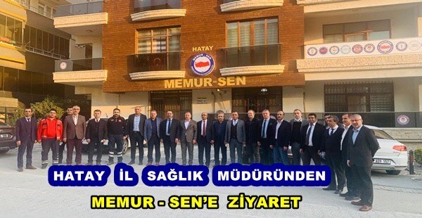 HATAY İL SAĞLIK MÜDÜRÜNDEN MEMUR-SEN’E ZİYARET