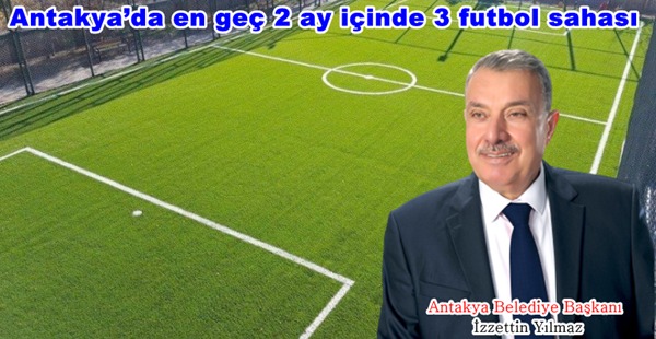Yılmaz: Antakya’da en geç 2 ay içinde 3 futbol sahası hizmete girecek