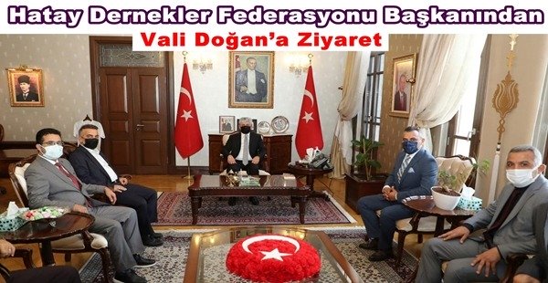Hatay Dernekler Federasyonu Başkanından Vali Doğan’a Ziyaret