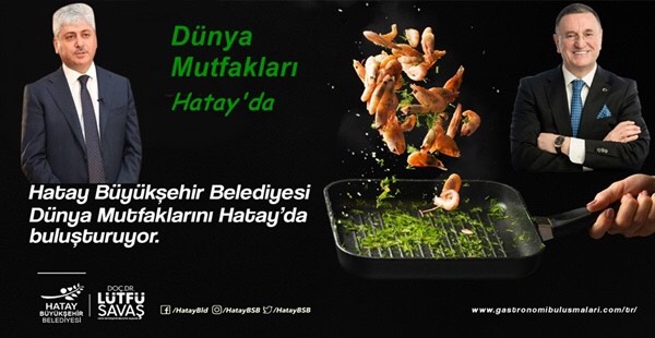 HBB DÜNYA MUTFAKLARINI HATAY’DA BULUŞTURUYORVALİ DOĞAN VE BAŞKAN SAVAŞ DÜNYA MUTFAKLARI PANELİNE KATILIYOR
