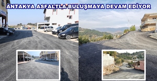 ANTAKYA ASFALTLA BULUŞMAYA DEVAM EDİYOR