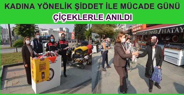 KADINA YÖNELİK ŞİDDET İLE MÜCADE GÜNÜ ÇİÇEKLERLE ANILDI