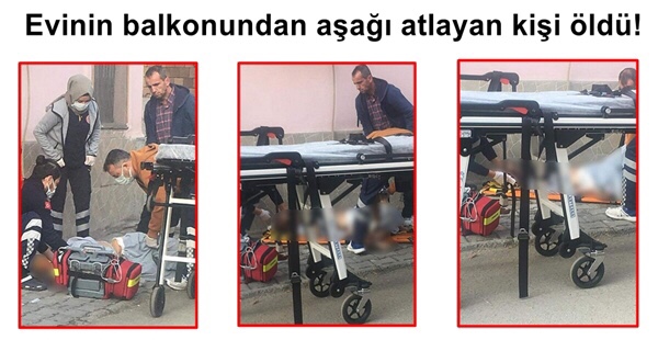 EVİNİN BALKONUNDAN AŞAĞI ATLAYAN KİŞİ ÖLDÜ!