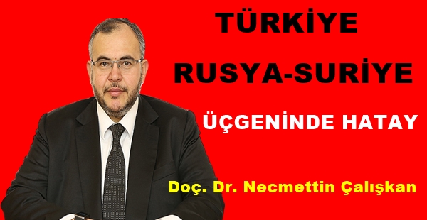 TÜRKİYE-RUSYA-SURİYE ÜÇGENİNDE HATAY