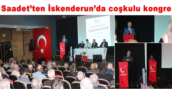 SAADET’TEN İSKENDERUN’DA COŞKULU KONGRE