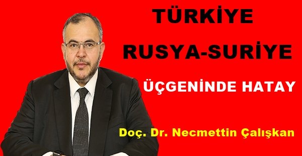 TÜRKİYE-RUSYA-SURİYE ÜÇGENİNDE HATAY