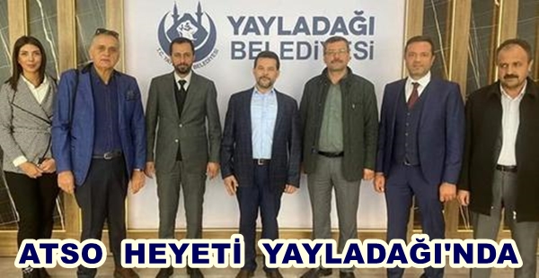 “ATSO HEYETİNDEN YAYLADAĞI ZİYARETİ”