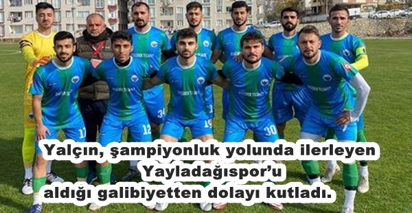 YALÇIN: YAYLADAĞISPOR’U TEBRİK EDERİM