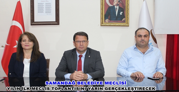 SAMANDAĞ BELEDİYE MECLİSİ YILIN İLK MECLİS TOPLANTISINI YARIN GERÇEKLEŞTİRECEK