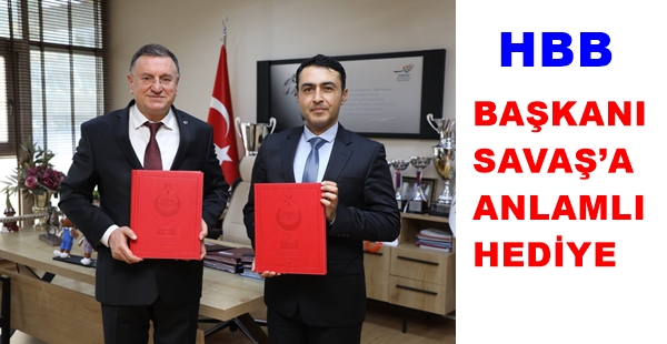 HBB BAŞKANI SAVAŞ’A ANLAMLI HEDİYE