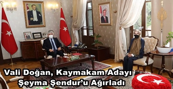 VALİ DOĞAN, KAYMAKAM ADAYI ŞEYMA ŞENDUR’U AĞIRLADI