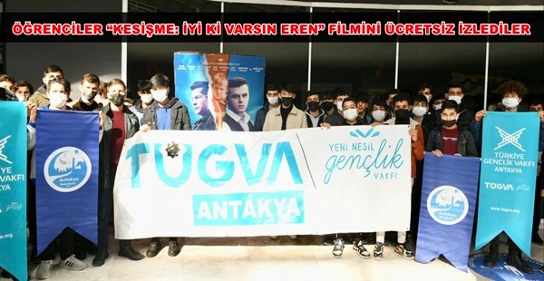 ANTAKYA BELEDİYESİ VE TÜGVA İŞ BİRLİĞİ İLE ÖĞRENCİLER “KESİŞME: İYİ Kİ VARSIN EREN” FİLMİNİ ÜCRETSİZ İZLEDİLER