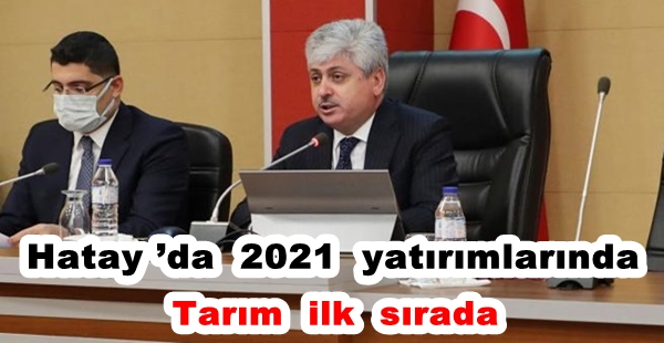 HATAY’DA 2021 YATIRIMLARINDA TARIM İLK SIRADA