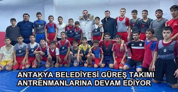 ANTAKYA BELEDİYESİ GÜREŞ TAKIMI ANTRENMANLARINA DEVAM EDİYOR