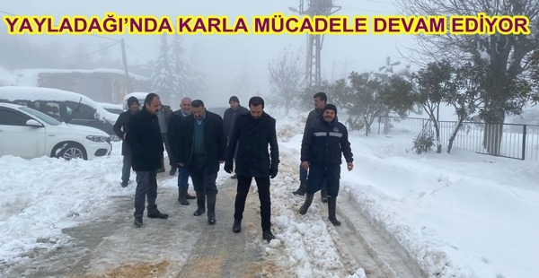 YAYLADAĞI’NDA KARLA MÜCADELE DEVAM EDİYOR