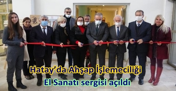 HATAY’DA AHŞAP İŞLETMECİLİĞİ EL SANATI SERGİSİ AÇILDI