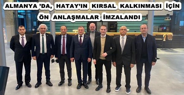 ALMANYA’DA, HATAY’IN KIRSAL KALKINMASI İÇİN ÖN ANLAŞMALAR İMZALANDI
