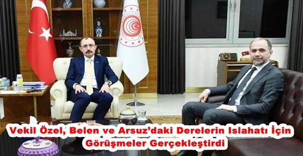 VEKİL ÖZEL, BELEN VE ARSUZ’DAKİ DERELERİN ISLAHATI İÇİN GÖRÜŞMELER GERÇEKLEŞTİRDİ