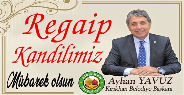 BAŞKAN YAVUZ “TÜM İSLAM ÂLEMİNİN REGAİB KANDİLİ KUTLU OLSUN”