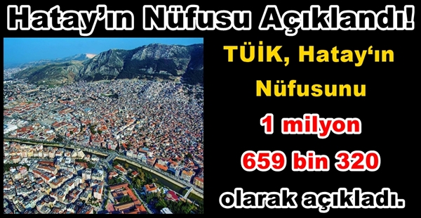 HATAY’IN NÜFUSU AÇIKLANDI!