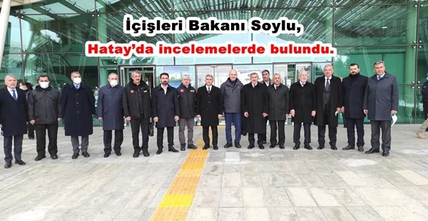 İÇİŞLERİ BAKANI SOYLU, HATAY’DA İNCELEMELERDE BULUNDU