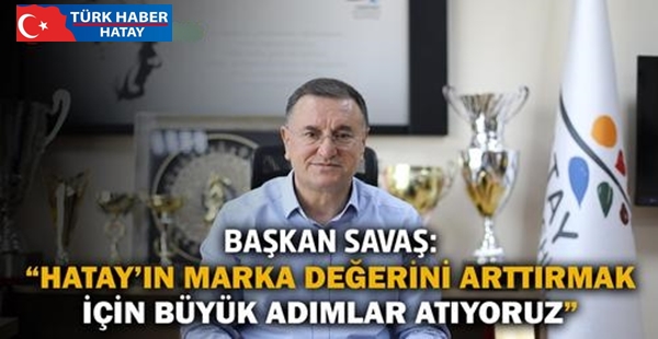 BAŞKAN SAVAŞ EKRANLARDA HATAY’I VE EXPO’YU ANLATTI