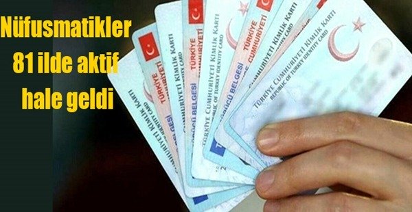NÜFUSMATİKLER 81 İLDE AKTİF HALE GELDİ