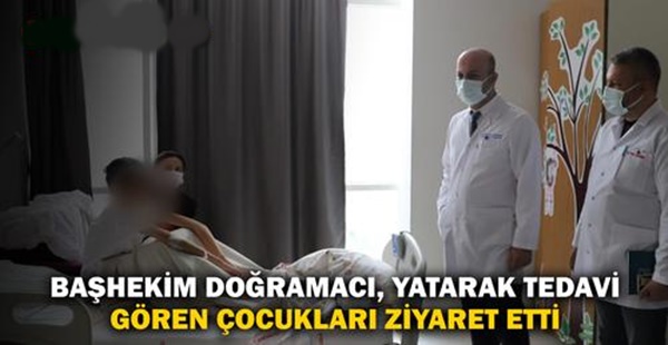 YATARAK TEDAVİ GÖREN ÇOCUKLARA BAŞHEKİMDEN ZİYARET
