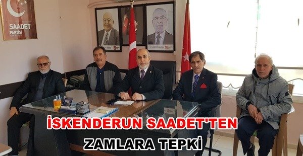İSKENDERUN SAADET’TEN ZAMLARA TEPKİ