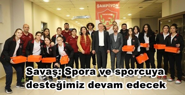 SAVAŞ: SPORA VE SPORCUYA DESTEĞİMİZ DEVAM EDECEK