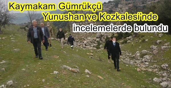 KAYMAKAM GÜMRÜKÇÜ YUNUSHAN VE KOZKALES’NDE İNCELEMERDE BULUNDU