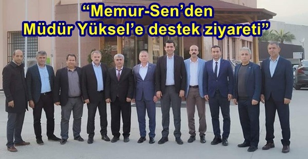 “MEMUR-SEN’DEN MÜDÜR YÜKSEL’E DESTEK ZİYARETİ”