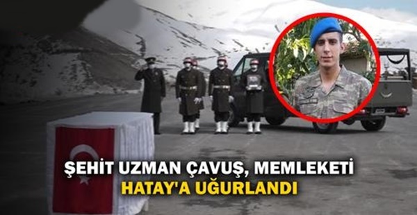 ŞEHİT UZMAN ÇAVUŞ MEMLEKETİ HATAY’A UĞURLANDI