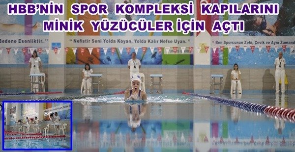 HBB’NİN SPOR KOMPLEKSİ KAPILARINI MİNİK YÜZÜCÜLER İÇİN AÇTI