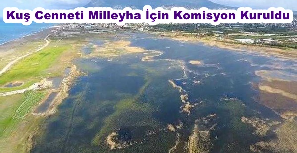 KUŞ CENNETİ MİLLEHYA İÇİN KOMİSYON KURULDU